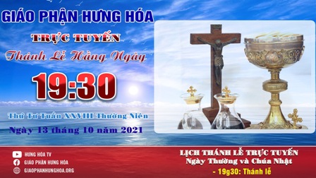 GP.Hưng Hóa - Trực tuyến Thánh lễ ngày 13.10.2021: Thứ Tư tuần XXVIII Thường niên, lúc 19g30