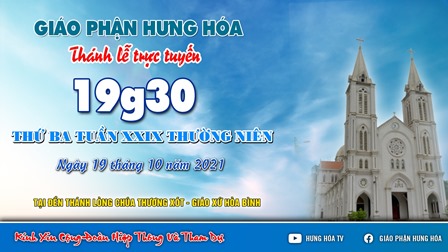 GP.Hưng Hóa - Trực tuyến Thánh lễ ngày 19.10.2021: Thứ Ba tuần XXIX Thường niên, lúc 19g30