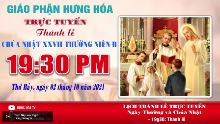 GP.Hưng Hóa - Trực tuyến Thánh lễ Chúa nhật XXVII Thường niên B, vào lúc 19g30, tối thứ Bảy ngày 02.10.2021