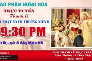 GP.Hưng Hóa - Trực tuyến Thánh lễ Chúa nhật XXVII Thường niên B, vào lúc 19g30, tối thứ Bảy ngày 02.10.2021