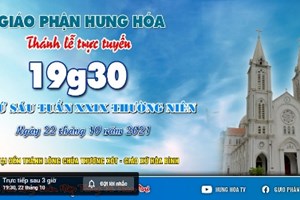 GP.Hưng Hóa - Trực tuyến Thánh lễ ngày 22.10.2021: Thứ Sáu tuần XXIX Thường niên, lúc 19g30