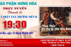 GP.Hưng Hóa - Trực tuyến Thánh lễ Chúa nhật XXX Thường niên B, vào lúc 19g30, tối thứ Bảy ngày 23.10.2021