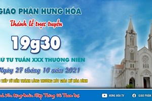 GP.Hưng Hóa - Trực tuyến Thánh lễ thứ Tư tuần XXX Thường niên, lúc 19g30 ngày 27.10.2021