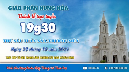 GP.Hưng Hóa - Trực tuyến Thánh lễ thứ Sáu tuần XXX Thường niên, lúc 19g30 ngày 29.10.2021