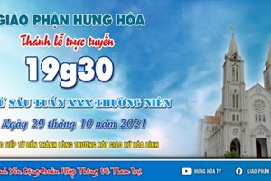 GP.Hưng Hóa - Trực tuyến Thánh lễ thứ Sáu tuần XXX Thường niên, lúc 19g30 ngày 29.10.2021