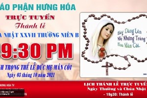 GP.Hưng Hóa - Trực tuyến Thánh lễ kính trọng thể Đức Mẹ Mân Côi, vào lúc 19g30 tối Chúa nhật, ngày 03.10.2021