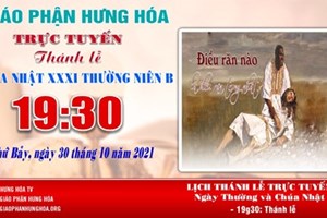 GP.Hưng Hóa - Trực tuyến Thánh lễ Chúa nhật XXXI Thường niên B, vào lúc 19g30, tối thứ Bảy ngày 30.10.2021