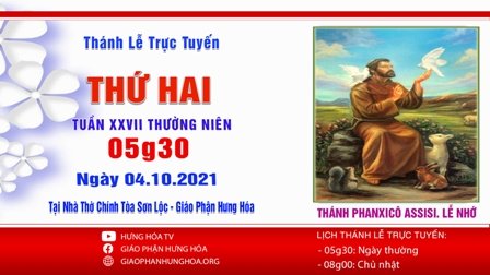 GP.Hưng Hóa - Trực tuyến Thánh lễ ngày 04.10.2021: Thánh Phanxicô Assisi - Lễ nhớ