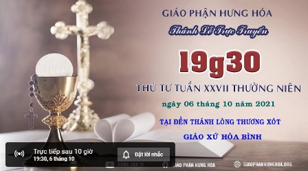 GP.Hưng Hóa - Trực tuyến Thánh lễ ngày 06.10.2021: Thứ Tư tuần XXVII Thường niên, lúc 19g30