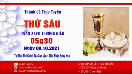 GP.Hưng Hóa - Trực tuyến Thánh lễ thứ Sáu, tuần XXVII Thường niên, ngày 08.10.2021