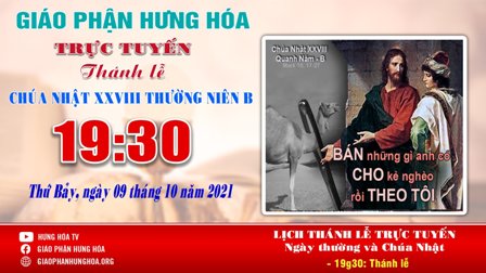 GP.Hưng Hóa - Trực tuyến Thánh lễ Chúa nhật XXVIII Thường niên B, vào lúc 19g30, tối thứ Bảy ngày 09.10.2021