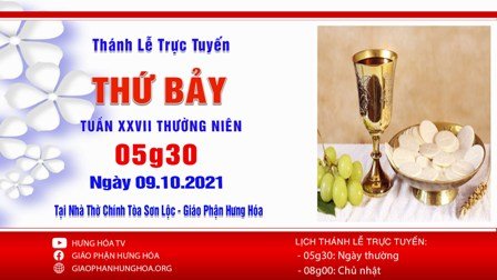 GP.Hưng Hóa - Trực tuyến Thánh lễ thứ Bảy, tuần XXVII Thường niên, ngày 09.10.2021