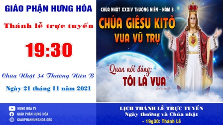 GP.Hưng Hóa - Trực tuyến Thánh lễ Chúa nhật 34 TN B - Đức Giê su Ki tô Vua Vũ Trụ - Ngày 21.11.2021