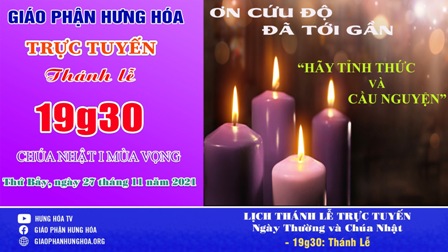 GP.Hưng Hóa - Trực tuyến Thánh lễ Chúa nhật 1 Mùa Vọng năm C, vào lúc 19g30 tối thứ Bảy, ngày 27.11.2021