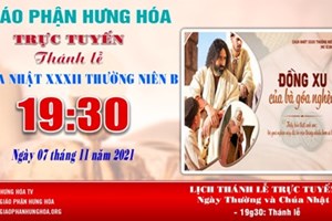 GP.Hưng Hóa - Trực tuyến Thánh lễ Chúa nhật 32 Thường niên B, vào lúc 19g30, tối ngày 07.11.2021