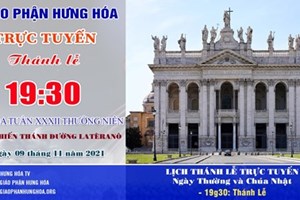 GP.Hưng Hóa - Trực tuyến Thánh lễ ngày 09.11.2021: Cung Hiến Thánh Đường Latêranô - Lễ kính