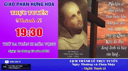 GP.Hưng Hóa - Trực tuyến Thánh lễ ngày 14.12.2021 - Thánh Gioan Thánh Giá, Linh mục, Tiến sĩ Hội Thánh - Lễ nhớ