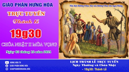 GP.Hưng Hóa - Trực tuyến Thánh lễ Chúa nhật II Mùa Vọng năm C, vào lúc 19g30, ngày 05.12.2021