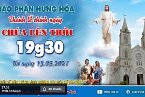 GP.Hưng Hóa - Trực tuyến Thánh lễ Chúa Giêsu Lên Trời vào lúc 19g30 ngày 13.05.2021