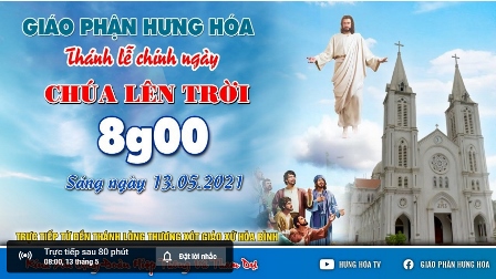 GP.Hưng Hóa - Trực tuyến Thánh lễ Chúa Giêsu Lên Trời vào lúc 8g00 sáng ngày 13.05.2021