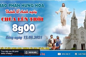 GP.Hưng Hóa - Trực tuyến Thánh lễ Chúa Giêsu Lên Trời vào lúc 8g00 sáng ngày 13.05.2021