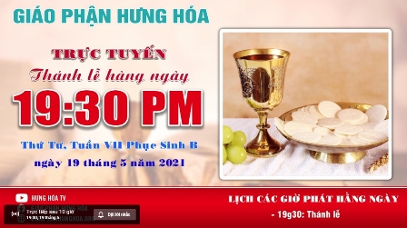 GP.Hưng Hóa - Trực tuyến Thánh lễ thứ tư tuần VII Phục Sinh, vào lúc 19g30 ngày 19.05.2021