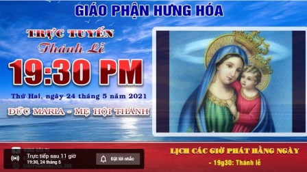 GP.Hưng Hóa - Trực tuyến Thánh lễ Đức Trinh Nữ Maria - Mẹ Hội Thánh, vào lúc 19g30 thứ hai, gày 24.05.2021