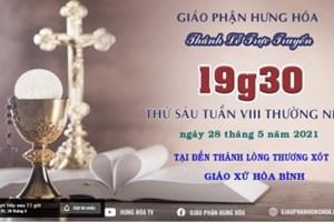 GP.Hưng Hóa - Trực tuyến Thánh lễ thứ sáu tuần VIII Thường niên, vào lúc 19g30 ngày 28.05.2021