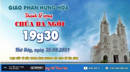 GP.Hưng Hóa - Trực tuyến Thánh lễ Chúa nhật Chúa Ba Ngôi, vào lúc 19g30 tối thứ bảy ngày 29.05.2021