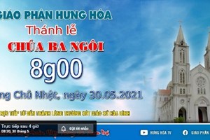 GP.Hưng Hóa - Trực tuyến Thánh lễ Chúa Ba Ngôi, vào lúc 8g00 sáng Chúa nhật ngày 30.05.2021