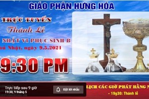GP.Hưng Hóa - Thánh lễ trực tuyến Chúa nhật VI Phục Sinh năm B, vào lúc 19g30 ngày 09.05.2021