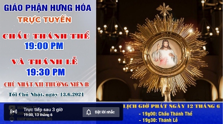 GP.Hưng Hóa - Trực tuyến giờ Chầu Thánh Thể và Thánh lễ Chúa nhật XII Thường niên B, tối ngày 13.06.2021