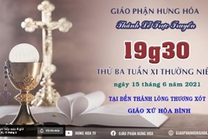 GP.Hưng Hóa - Trực tuyến Thánh lễ thứ ba tuần XI Thường niên, vào lúc 19g30 ngày 15.06.2021