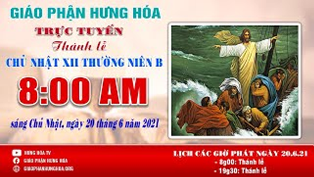 GP.Hưng Hóa - Trực tuyến - Thánh lễ Chúa Nhật XII Thường Niên năm B, 08h00, ngày 20.06.2021