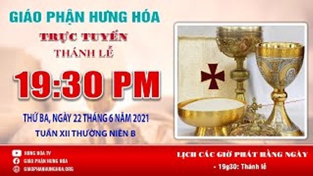 GP.Hưng Hóa - Trực tuyến - Thánh lễ thứ Hai, tuần XII Thường Niên năm B, ngày 22.06.2021