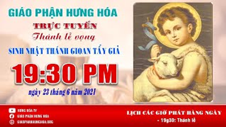 GP.Hưng Hóa - Trực tuyến - Thánh lễ vọng sinh nhật Thánh Gioan Tảy Giả, ngày 23.06.2021