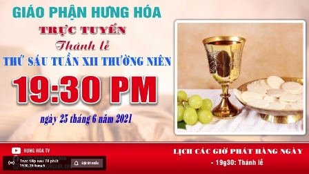 GP.Hưng Hóa - Trực tuyến - Thánh lễ thứ Sáu, tuần XII Thường Niên, vào lúc 19g30, ngày 25.06.2021
