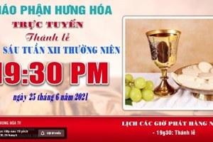 GP.Hưng Hóa - Trực tuyến - Thánh lễ thứ Sáu, tuần XII Thường Niên, vào lúc 19g30, ngày 25.06.2021