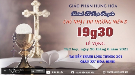 GP.Hưng Hóa - Trực tuyến - Thánh lễ Chúa Nhật XIII Thường Niên năm B, tối thứ Bảy, ngày 26.06.2021