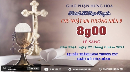GP.Hưng Hóa - Trực tuyến - Thánh lễ Chúa nhật XIII Thường Niên B, vào lúc 8g00, ngày 27.06.2021
