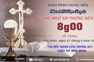 GP.Hưng Hóa - Trực tuyến - Thánh lễ Chúa nhật XIII Thường Niên B, vào lúc 8g00, ngày 27.06.2021