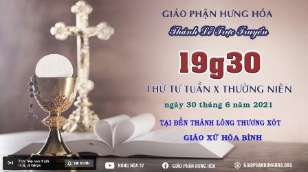 GP.Hưng Hóa - Trực tuyến - Thánh lễ thứ Tư, tuần XIII Thường Niên, vào lúc 19g30, ngày 30.06.2021