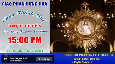 GP.Hưng Hóa - Chầu Thánh Thể Trực Tuyến Kính Lỏng Thương Xót Chúa, Vào Lúc 15g00 Thứ Sáu Đầu Tháng 06.2021