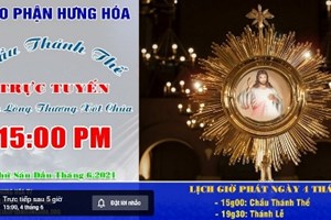 GP.Hưng Hóa - Chầu Thánh Thể Trực Tuyến Kính Lỏng Thương Xót Chúa, Vào Lúc 15g00 Thứ Sáu Đầu Tháng 06.2021