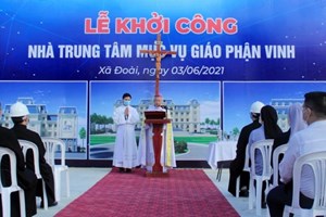 GP.Vinh - Lễ khởi công xây dựng Trung tâm Mục vụ – Nhà Chung Giáo phận Vinh