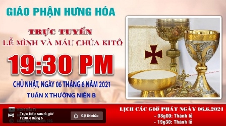 GP.Hưng Hóa - Trực tuyến Thánh lễ kính Mình Máu Thánh Chúa Kitô, vào lúc 19g30 tối Chúa nhật ngày 06.06.2021
