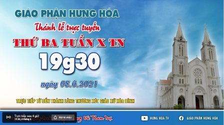 GP.Hưng Hóa - Trực tuyến Thánh lễ thứ ba tuần X Thường niên, vào lúc 19g30 ngày 08.06.2021