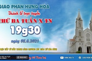 GP.Hưng Hóa - Trực tuyến Thánh lễ thứ ba tuần X Thường niên, vào lúc 19g30 ngày 08.06.2021