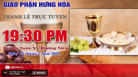 GP.Hưng Hóa - Trực tuyến - Thánh lễ thứ Ba tuần XV Thường Niên, vào lúc 19g30, tối ngày 13.07.2021