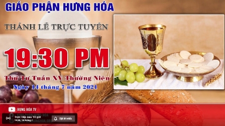 GP.Hưng Hóa - Trực tuyến - Thánh lễ thứ Tư tuần XV Thường Niên, vào lúc 19g30, tối ngày 14.07.2021